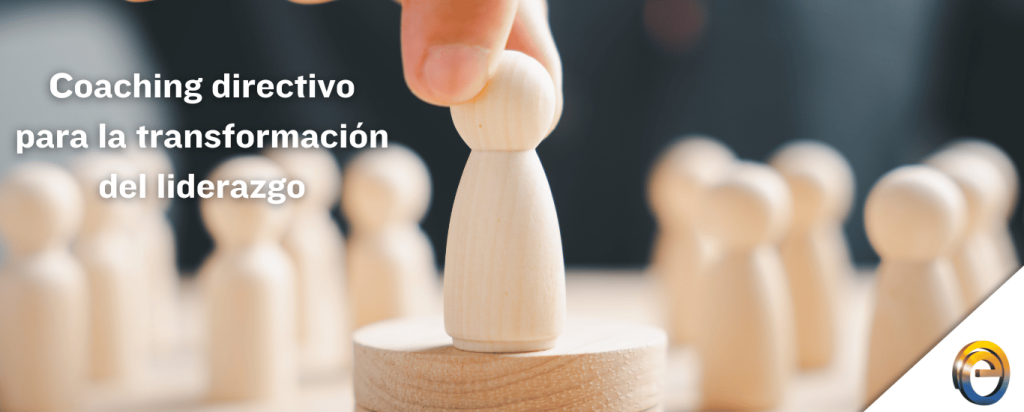 Coaching directivo para la transformación del liderazgo