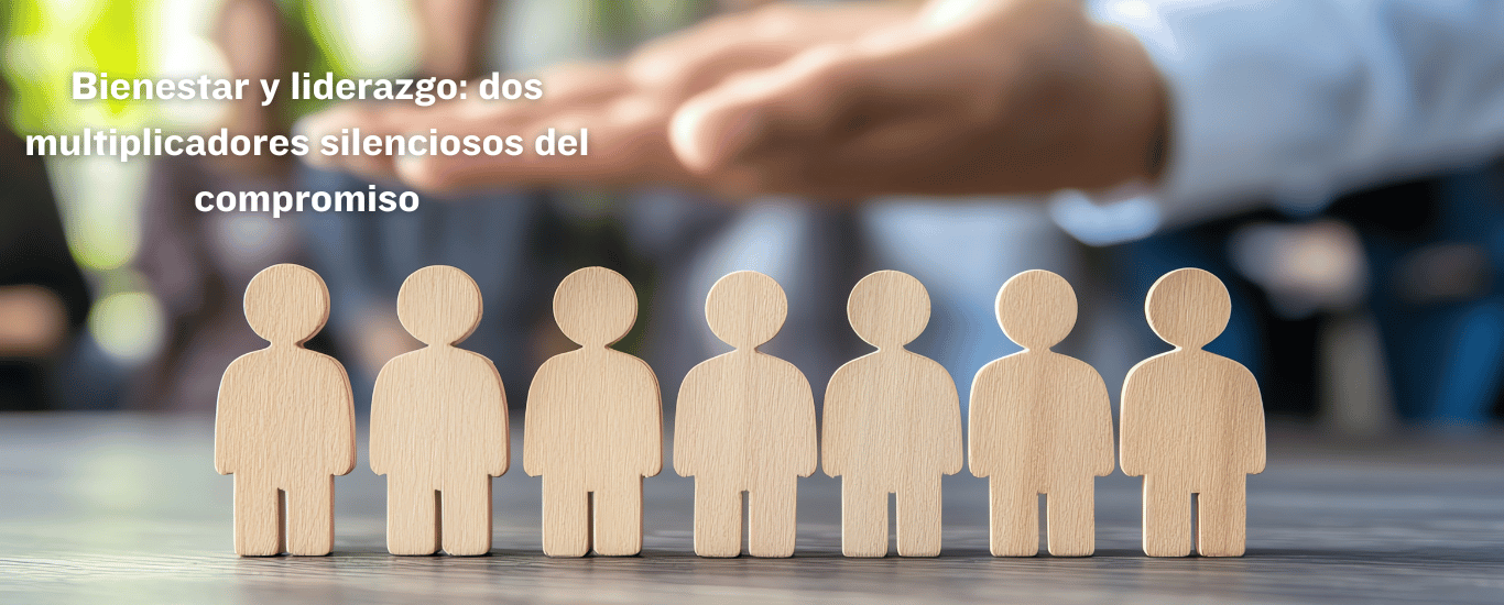 Bienestar y liderazgo dos multiplicadores silenciosos del compromiso
