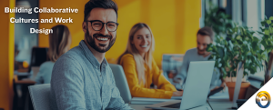 Building Collaborative Cultures and Work Design