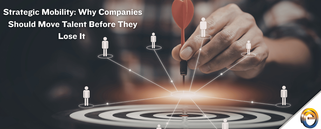 Strategic Mobility Why Companies Should Move Talent Before They Lose It