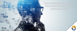 Career Coaching in the Age of AI Who Guides Your Career When Algorithms Do Too