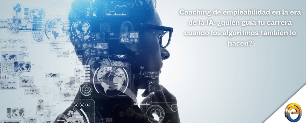 Coaching de empleabilidad en la era de la IA ¿quién guía tu carrera cuando los algoritmos también lo hacen