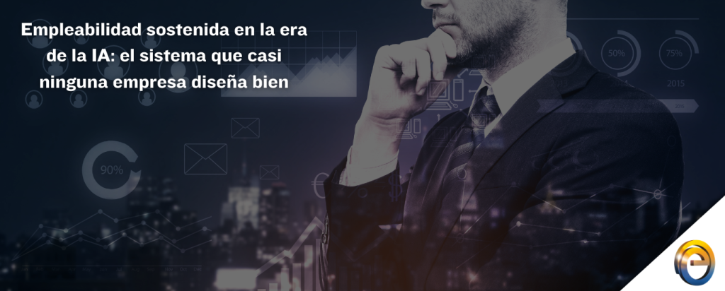 Empleabilidad sostenida en la era de la IA el sistema que casi ninguna empresa diseña bien