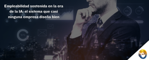 Empleabilidad sostenida en la era de la IA el sistema que casi ninguna empresa diseña bien