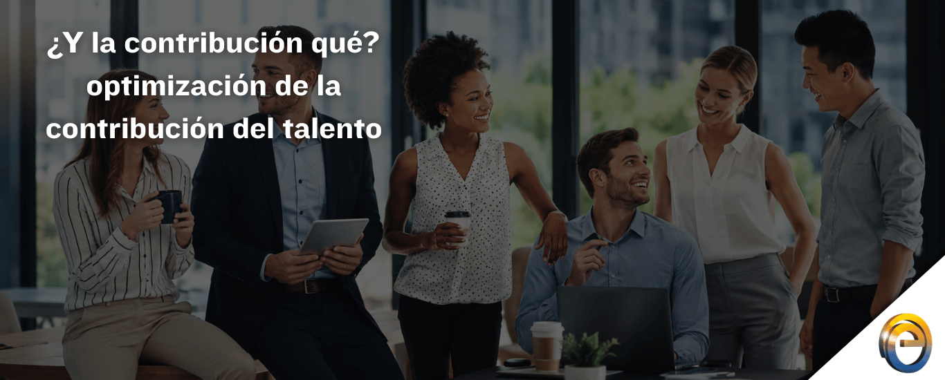 ¿Y la contribución qué? optimización de la contribución del talento