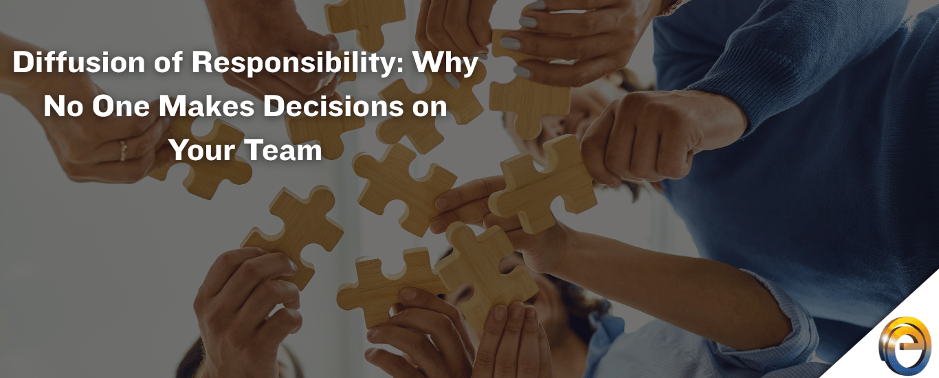 Diffusion of Responsibility Why No One Makes Decisions on Your Team